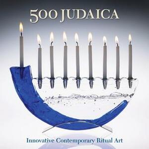 500 Judaica: Innovative Contemporary Ritual Art by Ray Hemachandra, Daniel Belasco