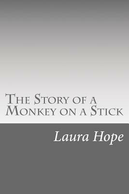 The Story of a Monkey on a Stick by Laura Lee Hope