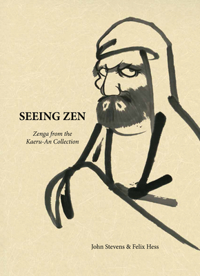 Seeing Zen: Zenga from the Kaeru-An Collection by Felix Hess, John Stevens