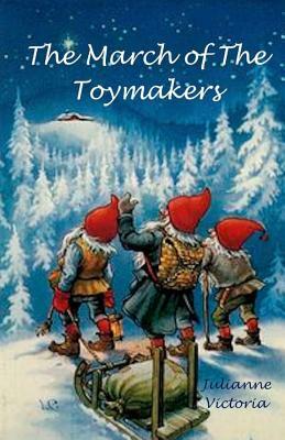 The March of the Toymakers by Robert Thomas, Julianne Victoria