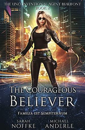 The Courageous Believer by Sarah Noffke, Michael Anderle