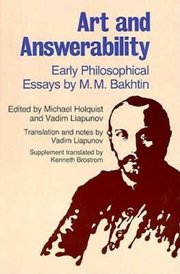 Art and Answerability: Early Philosophical Essays by Mikhail Bakhtin