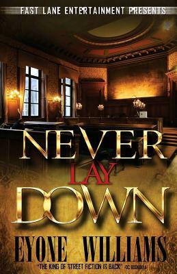 Never Lay Down (Fast Lane Entertainment) by Eyone Williams