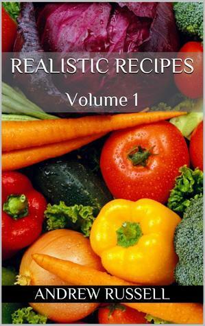 Realistic Recipes: Volume 1 by Andrew Russell