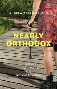 Nearly Orthodox by Angela Doll Carlson