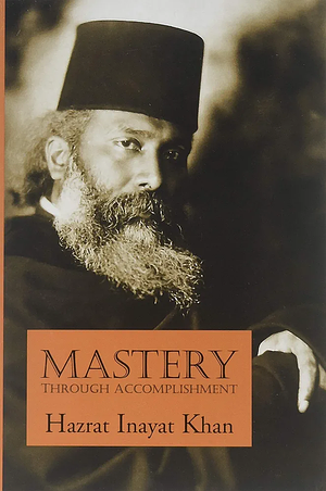 Mastery Through Accomplishment by Hazrat Inayat Khan