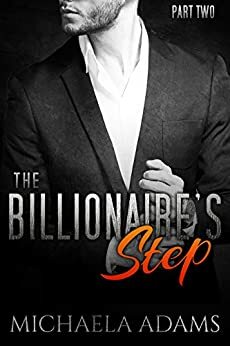 The Billionaire's Step - Part Two by Michaela Adams