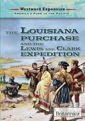 The Louisiana Purchase and the Lewis and Clark Expedition by Therese M. Shea