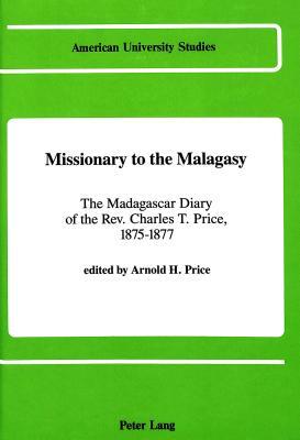 Missionary to the Malagasy: The Madagascar Diary of the REV. Charles T. Price, 1875-1877 by Charles T. Price