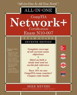 Comptia Network+ Certification All-In-One Exam Guide, Seventh Edition (Exam N10-007) by Mike Meyers