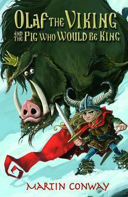 Olaf The Viking And The Pig Who Would Be King by Martin Conway