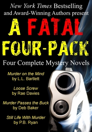 A Fatal Four-Pack: Four Complete Mystery Novels by Deb Baker, Rae Davies, L.L. Bartlett, P.B. Ryan, Patricia Ryan