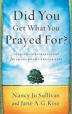 Did You Get What You Prayed For? by Nancy Jo Sullivan, Jane Kise