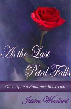 As the Last Petal Falls by Jessica Woodard