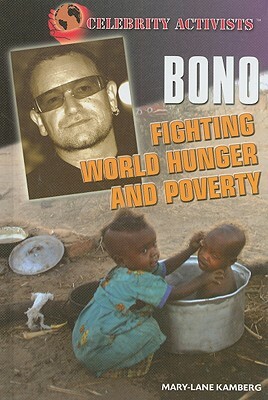 Bono: Fighting World Hunger and Poverty by Mary-Lane Kamberg