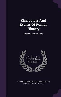 Characters and Events of Roman History: From Caesar to Nero by Guglielmo Ferrero