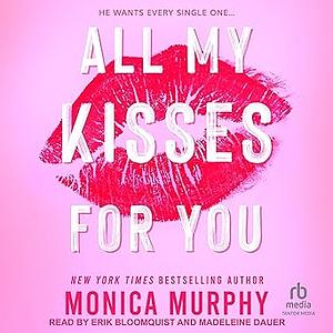 All My Kisses for You by Monica Murphy