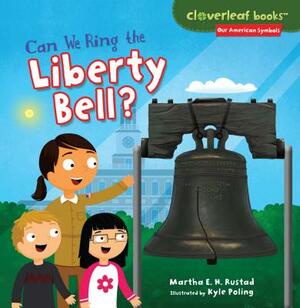 Can We Ring the Liberty Bell? by Martha E.H. Rustad, Kyle Poling