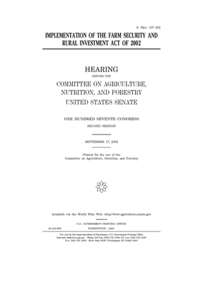 Implementation of the Farm Security and Rural Investment Act of 2002 by United States Congress, United States Senate, Committee on Agriculture Nutr (senate)