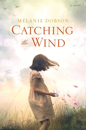 Catching the Wind by Melanie Dobson