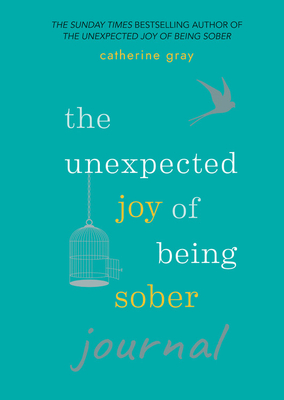 The Unexpected Joy of Being Sober Journal by Catherine Gray