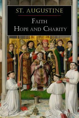 St. Augustine: Faith, Hope and Charity by Saint Augustine of Hippo