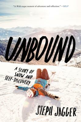 Unbound: A Story of Snow and Self-Discovery by Steph Jagger