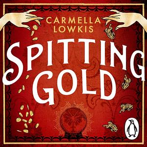 Spitting Gold by Carmella Lowkis