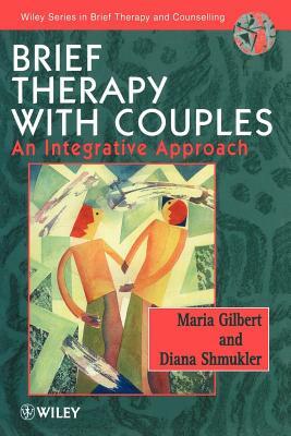 Brief Therapy with Couples: An Integrative Approach by Maria Gilbert, Diana Shmukler