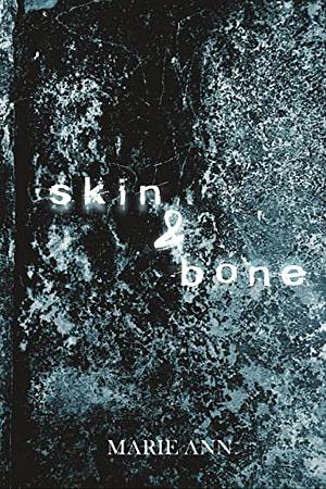 Skin&Bone: a collection of poems by Marie Ann, Marie Ann