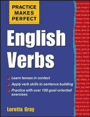 Practice Makes Perfect: English Verbs by Loretta Gray, Loretta S. Gray