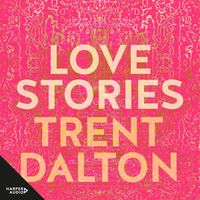 Love Stories by Trent Dalton