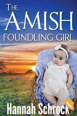 The Amish Foundling Girl by Hannah Schrock