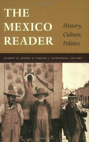 The Mexico Reader: History, Culture, Politics by Timothy J. Henderson, Gilbert M. Joseph