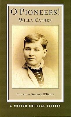 O Pioneers!: A Norton Critical Edition by Sharon O'Brien, Willa Cather, Willa Cather