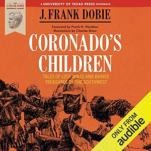 Coronado's Children: Tales of Lost Mines and Buried Treasures of the Southwest by J. Frank Dobie