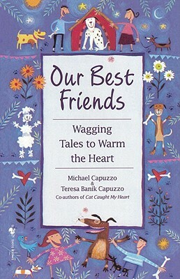 Our Best Friends: Wagging Tales to Warm the Heart by Michael Capuzzo