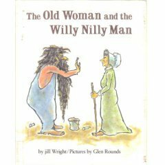 The Old Woman and the Willy Nilly Man by Glen Rounds, Jill Wright