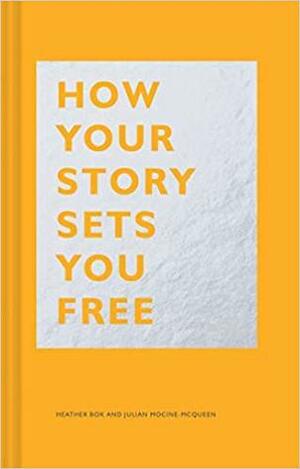 How Your Story Sets You Free by Julian Mocine-McQueen, Heather Box