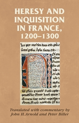 Heresy and inquisition in France, 1200-1300 by John H. Arnold