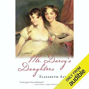 Mr. Darcy's Daughters by Elizabeth Aston