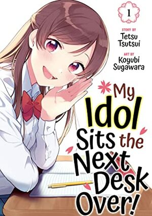 My Idol Sits the Next Desk Over!, Vol. 1 by Tetsu Tsutsui