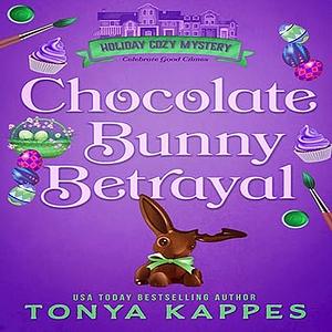 Chocolate Bunny Betrayal by Tonya Kappes