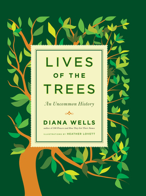 Lives of the Trees: An Uncommon History by Diana Wells