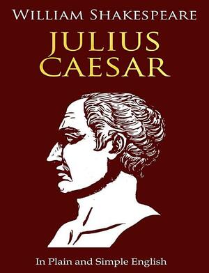Julius Caesar In Plain and Simple English by Golgotha Press, William Shakespeare