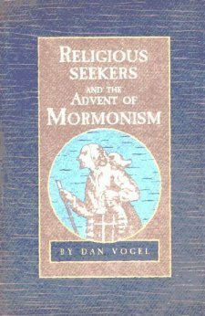Religious Seekers And The Advent Of Mormonism by Dan Vogel