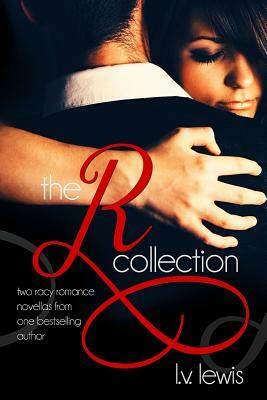 The R Collection: Two Racy Romance Novellas from One Bestselling aughor by L. V. Lewis
