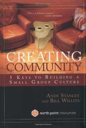 Creating Community: Five Keys to Building a Small Group Culture by Craig Groeschel, Andy Stanley, Bill Willits