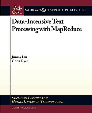 Data-Intensive Text Processing with Mapreduce by Chris Dyer, Jimmy Lin