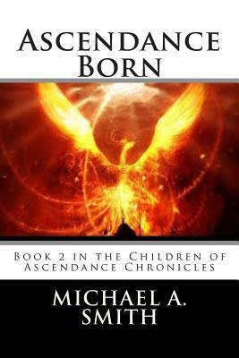 Ascendance Born: Book 2 in the Children of Ascendance Chronicles by Michael A. Smith